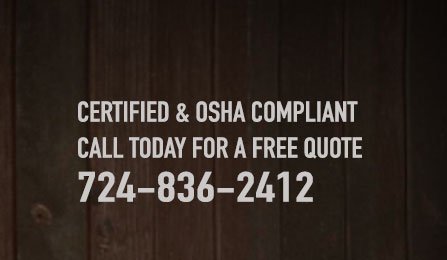 Certified & OSHA Compliant. Call Today for a FREE quote 724-836-2412